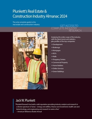 Plunkett's Real Estate & Construction Industry Almanac 2024: Real Estate & Construction Industry Market Research, Statistics, Trends & Leading Compani by Plunkett, Jack W.