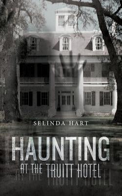 Haunting at the Truitt Hotel by Hart, Selinda