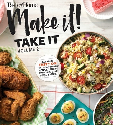 Taste of Home Make It Take It Vol. 2: Get Your Tasty on with Ideal Dishes for Picnics, Parties, Holidays, Bake Sales & More! by Edited by Taste of Home