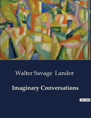 Imaginary Conversations by Landor, Walter Savage