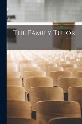 The Family Tutor; 5 by Anonymous