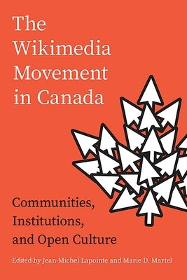 The Wikimedia Movement in Canada: Communities, Institutions, and Free Culture by Lapointe, Jean-Michel