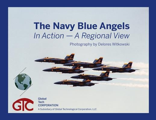 The Navy Blue Angels: In Action - A Regional View by Witkowski, Delores