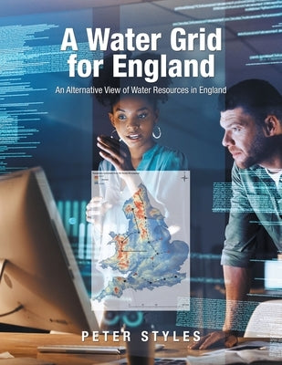 A Water Grid for England: An Alternative View of Water Resources in England by Styles, Peter