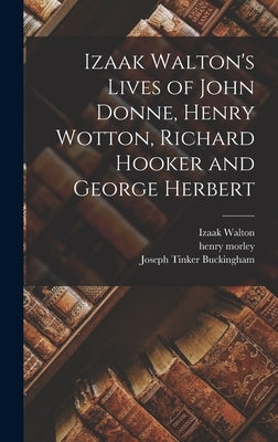 Izaak Walton's Lives of John Donne, Henry Wotton, Richard Hooker and George Herbert by Buckingham, Joseph Tinker