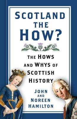 Scotland the How?: The Hows and Whys of Scottish History by Hamilton, John And Noreen