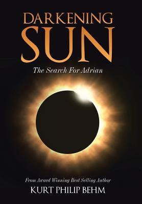 Darkening Sun: The Search For Adrian by Behm, Kurt Philip