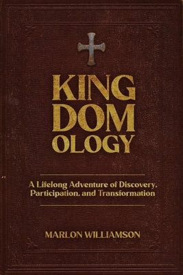 Kingdomology: A Lifelong Adventure of Discovery, Participation and Transformation by Williamson, Marlon