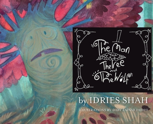 The Man, The Tree and The Wolf by Shah, Idries