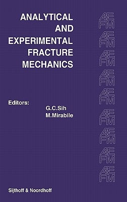 Proceedings of an International Conference on Analytical and Experimental Fracture Mechanics: Held at the Hotel Midas Palace Rome, Italy June 23-27, 1 by Sih, George C.