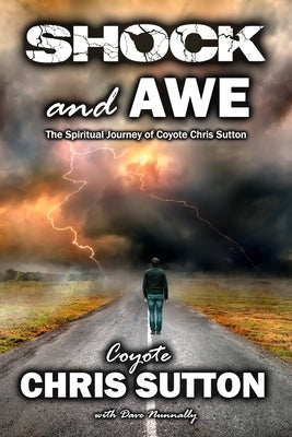 Shock and Awe: The Spiritual Journey of Coyote Chris Sutton by Sutton, Chris