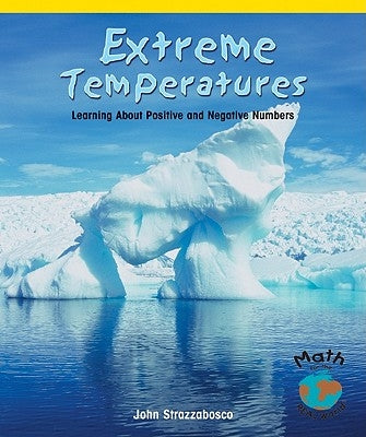 Extreme Temperatures: Learning about Positive and Negative Numbers by Strazzabosco, John