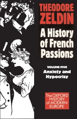 France, 1848-1945: Anxiety and Hypocrisy by Zeldin, Theodore
