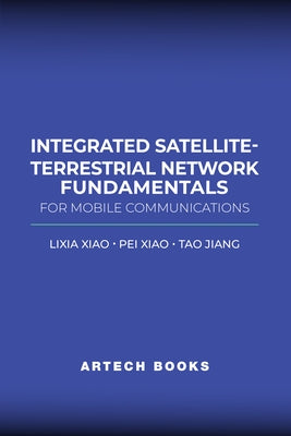 Integrated Satellite-Terrestrial Network Fundamentals for Mobile Communications by Xiao, Lixia