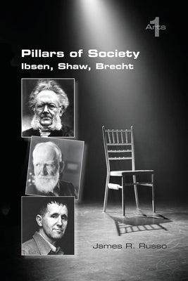 Pillars of Society. Ibsen, Shaw, Brecht by Russo, James R.