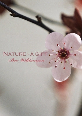 Nature - a gift by Williamson, Bee