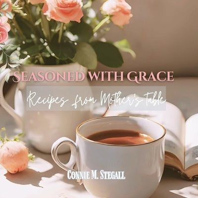 Seasoned with Grace by Stegall, Connie M.