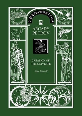 Save Yourself. Part I of Trilogy Creation of the Universe by Petrov, Arcady