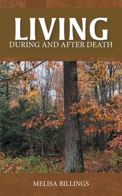 Living: During and After Death by Billings, Melisa