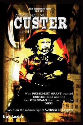 Assassinating Custer by Lozier, Guy