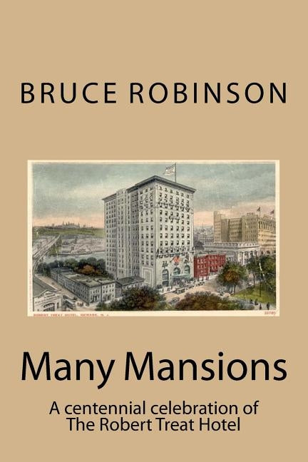 Many Mansions: A centennial celebration of The Robert Treat Hotel by Robinson, Bruce