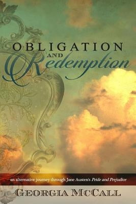 Obligation and Redemption: an alternative journey through Jane Austen's Pride and Prejudice by McCall, Georgia