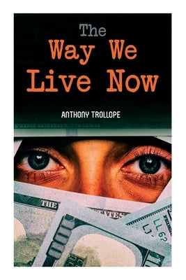 The Way We Live Now by Trollope, Anthony