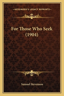 For Those Who Seek (1904) by Stevenson, Samuel
