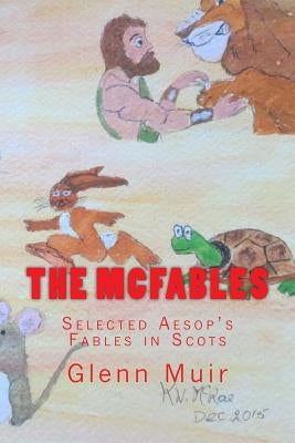 The McFables: Selected Aesop's Fables in Scots by Muir, Glenn