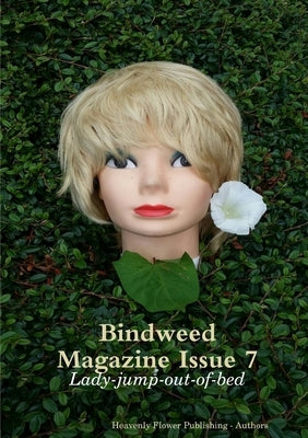 Bindweed Magazine Issue 7: Lady-jump-out-of-bed by Publishing -. Authors, Heavenly Flower