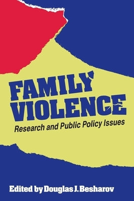 Family Violence: Research and Public Policy Issues by Besharov, Douglas J.