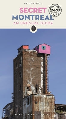 Secret Montreal: An Unusual Guide by Renault, Philippe