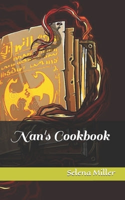 Nan's Cookbook by Miller, Selena Monette