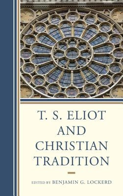 T. S. Eliot and Christian Tradition by Lockerd, Benjamin G.