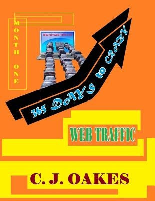 365 Days to Crazy Web Traffic by Oakes, C. J.