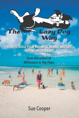 The Lazy Dog Way: How to Build Your Business, Brand, and Life Putting People First by Cooper, Sue