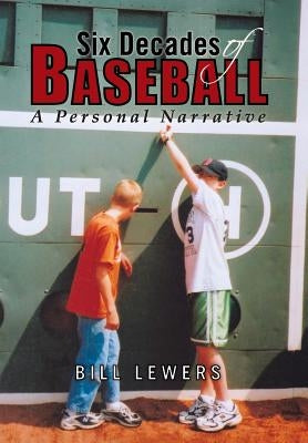 Six Decades of Baseball: A Personal Narrative by Lewers, Bill