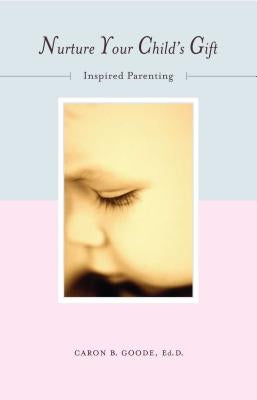 Nurture Your Childs Gift by Goode, Caron B.