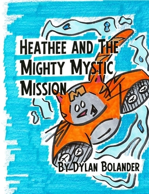 Heathee and The Mighty Mystic Mission by Bolander, Dylan Robert
