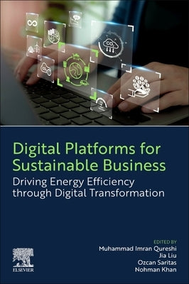 Digital Platforms for Sustainable Business: Driving Energy Efficiency Through Digital Transformation by Qureshi, Muhammad Imran