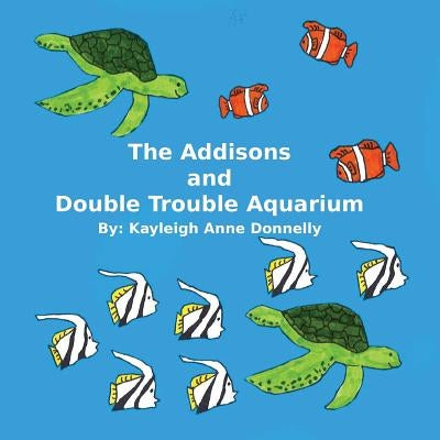 The Addisons and Double Trouble Aquarium by Donnelly, Kayleigh Anne