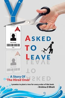 Asked to Leave: A Story Of 'The Hired Ones' by Bhatt, Krishna D.