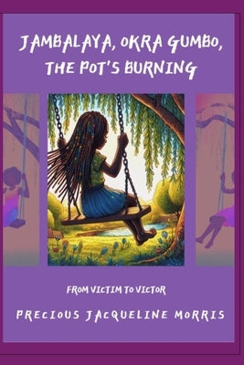 Jambalaya, Okra Gumbo, the Pot's Burning: From Victim to Victor by Williams, Sharol L.