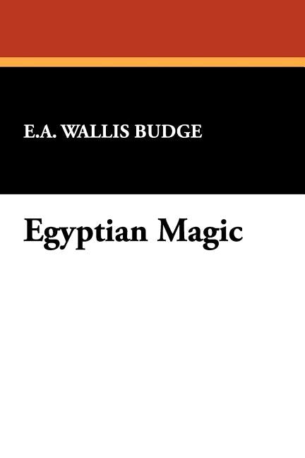 Egyptian Magic by Budge, E. A. Wallis