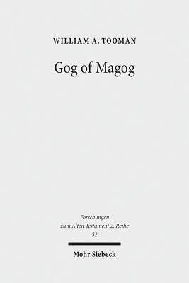 Gog of Magog: Reuse of Scripture and Compositional Technique in Ezekiel 38-39 by Tooman, William A.