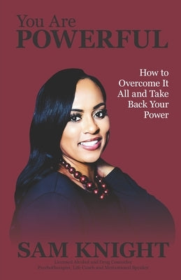 You Are Powerful: How to Overcome It All and Take Back Your Power by William-Myrie, Arlisha