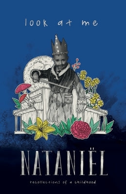 Look At Me: Recollections of a Childhood by Nataniël