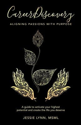 Career Discovery: Aligning Passions with Purpose by Lynn Msml, Jessie