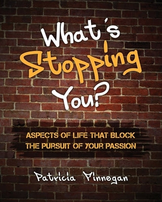 What's Stopping You?: Aspects of life that block the pursuit of your passion by Finnegan, Patricia