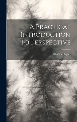 A Practical Introduction To Perspective by Hayter, Charles